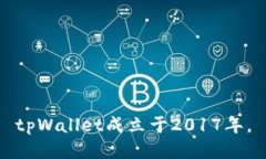 tpWallet成立于2017年。